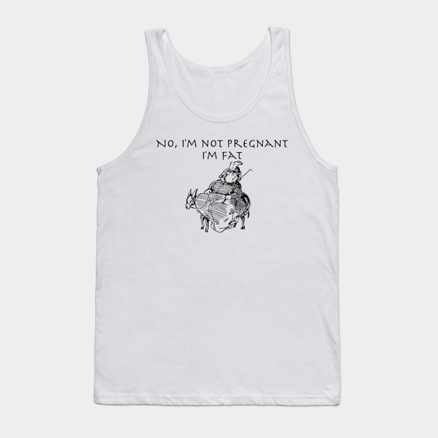 No I'm not Pregnant, I'm Fat with image Tank Top by Humoratologist